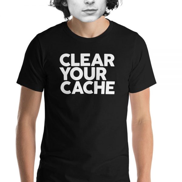 Clear Your Cache T-Shirt
