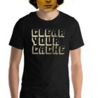 Clear Your Cache T-Shirt